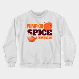 Pumpkin Spice and Everything Nice Crewneck Sweatshirt